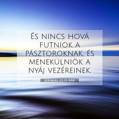 Picture 07 - Jeremiás 25:35 KAR - És nincs hová futniok a pásztoroknak, és - Bible Verse Picture