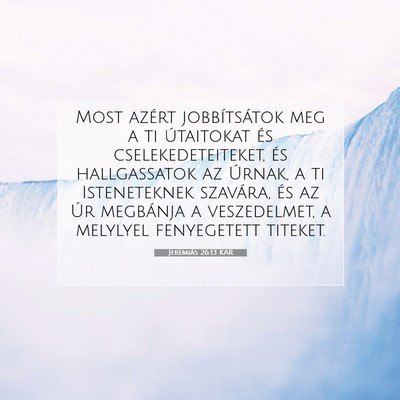 Picture 07 - Jeremiás 26:13 KAR - Most azért jobbítsátok meg a ti útaitokat és - Bible Verse Picture