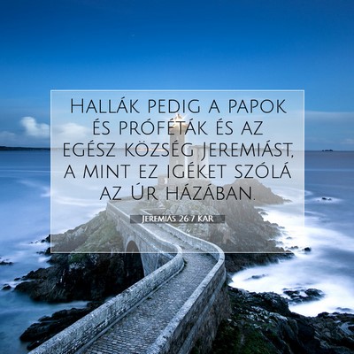 Picture 07 - Jeremiás 26:7 KAR - Hallák pedig a papok és próféták és az - Bible Verse Picture