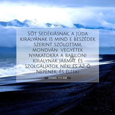 Picture 07 - Jeremiás 27:12 KAR - Sõt Sedékiásnak, a Júda királyának is mind - Bible Verse Picture