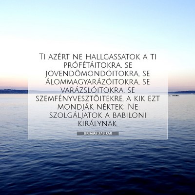 Picture 07 - Jeremiás 27:9 KAR - Ti azért ne hallgassatok a ti prófétáitokra, - Bible Verse Picture