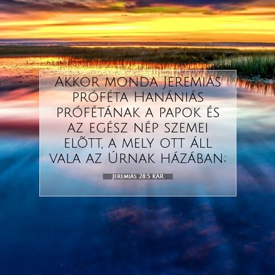 Picture 07 - Jeremiás 28:5 KAR - Akkor monda Jeremiás próféta Hanániás - Bible Verse Picture