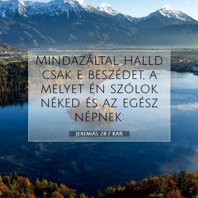 Picture 07 - Jeremiás 28:7 KAR - Mindazáltal halld csak e beszédet, a melyet én - Bible Verse Picture