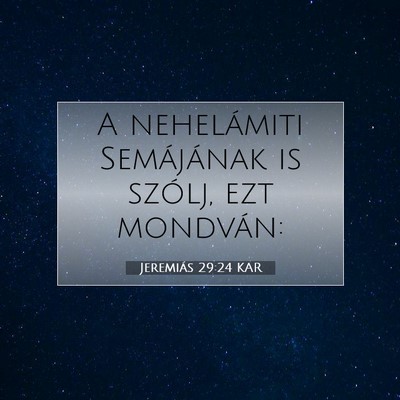 Picture 07 - Jeremiás 29:24 KAR - A nehelámiti Semájának is szólj, ezt - Bible Verse Picture