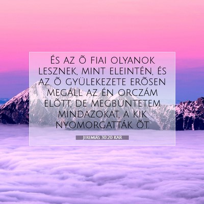 Picture 07 - Jeremiás 30:20 KAR - És az õ fiai olyanok lesznek, mint eleintén, - Bible Verse Picture