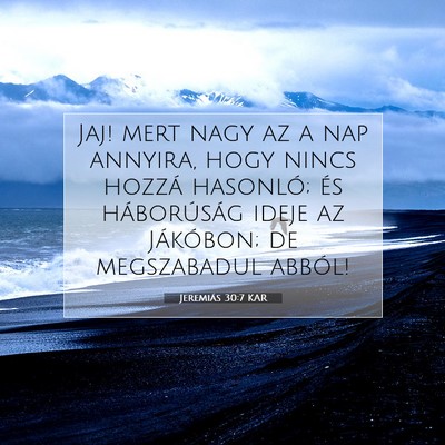 Picture 07 - Jeremiás 30:7 KAR - Jaj! mert nagy az a nap annyira, hogy nincs - Bible Verse Picture