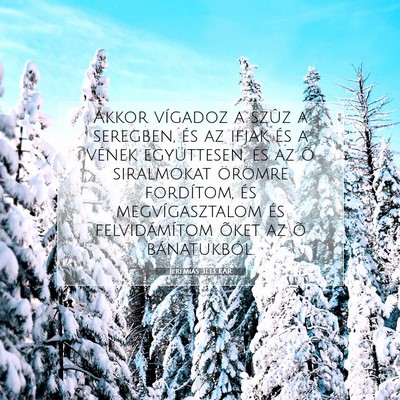 Picture 07 - Jeremiás 31:13 KAR - Akkor vígadoz a szûz a seregben, és az ifjak - Bible Verse Picture