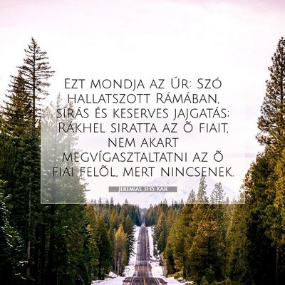 Picture 07 - Jeremiás 31:15 KAR - Ezt mondja az Úr: Szó hallatszott Rámában, - Bible Verse Picture