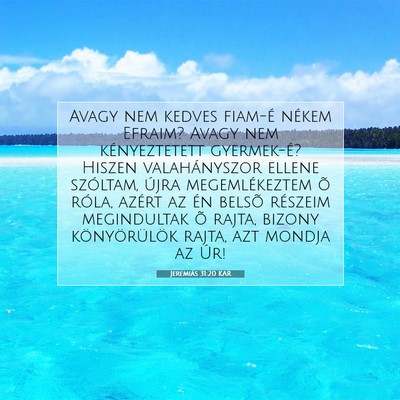 Picture 07 - Jeremiás 31:20 KAR - Avagy nem kedves fiam-é nékem Efraim? Avagy nem - Bible Verse Picture