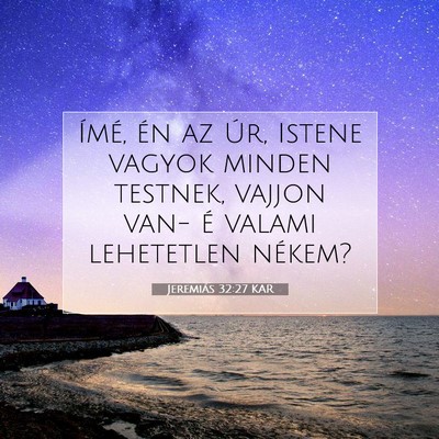 Picture 07 - Jeremiás 32:27 KAR - Ímé, én az Úr, Istene vagyok minden testnek, - Bible Verse Picture