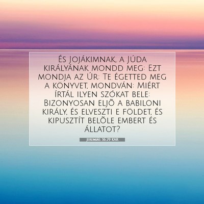 Picture 07 - Jeremiás 36:29 KAR - És Jojákimnak, a Júda királyának mondd meg: - Bible Verse Picture