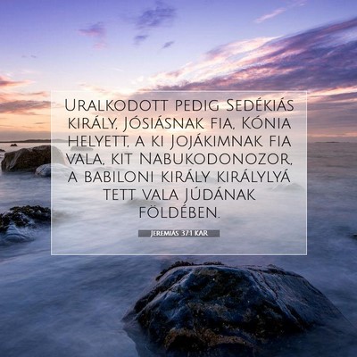 Picture 07 - Jeremiás 37:1 KAR - Uralkodott pedig Sedékiás király, Jósiásnak - Bible Verse Picture