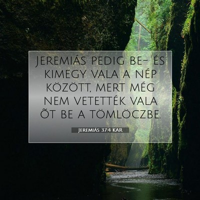 Picture 07 - Jeremiás 37:4 KAR - Jeremiás pedig be- és kimegy vala a nép - Bible Verse Picture