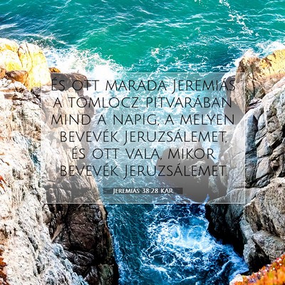 Picture 07 - Jeremiás 38:28 KAR - És ott marada Jeremiás a tömlöcz pitvarában - Bible Verse Picture
