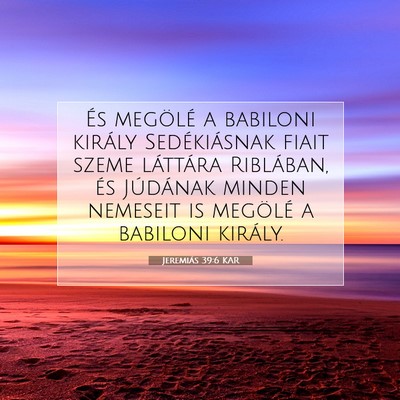 Picture 07 - Jeremiás 39:6 KAR - És megölé a babiloni király Sedékiásnak - Bible Verse Picture