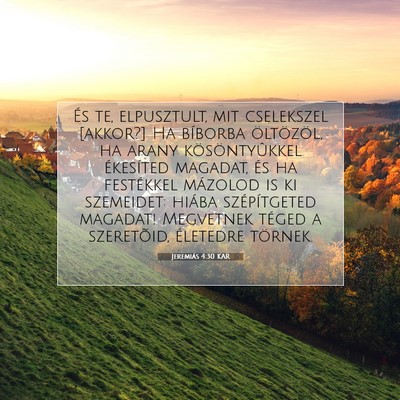 Picture 07 - Jeremiás 4:30 KAR - És te, elpusztult, mit cselekszel [akkor?] Ha - Bible Verse Picture