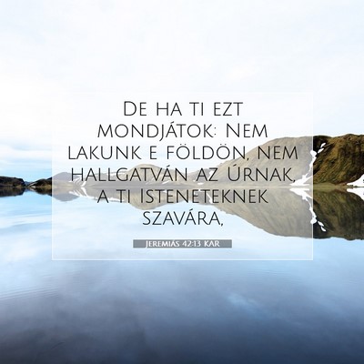 Picture 07 - Jeremiás 42:13 KAR - De ha ti ezt mondjátok: Nem lakunk e földön, - Bible Verse Picture