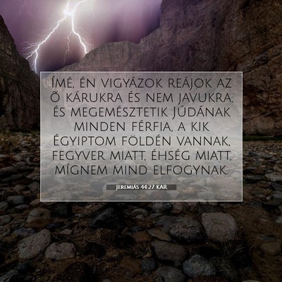 Picture 07 - Jeremiás 44:27 KAR - Ímé, én vigyázok reájok az õ kárukra és - Bible Verse Picture