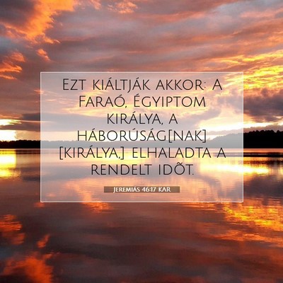 Picture 07 - Jeremiás 46:17 KAR - Ezt kiáltják akkor: A Faraó, Égyiptom - Bible Verse Picture