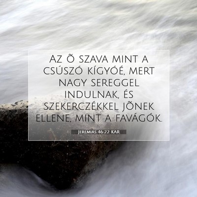 Picture 07 - Jeremiás 46:22 KAR - Az õ szava mint a csúszó kígyóé, mert nagy - Bible Verse Picture
