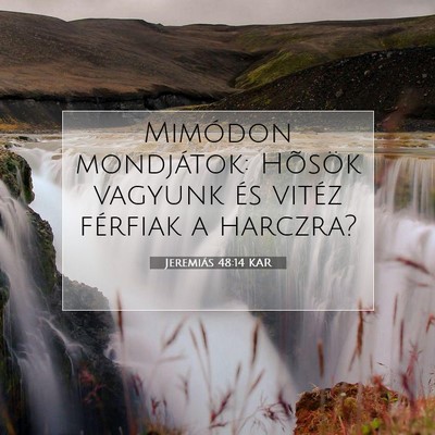 Picture 07 - Jeremiás 48:14 KAR - Mimódon mondjátok: Hõsök vagyunk és vitéz - Bible Verse Picture