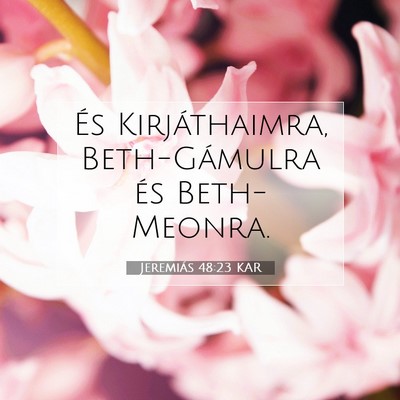 Picture 07 - Jeremiás 48:23 KAR - És Kirjáthaimra, Beth-Gámulra és - Bible Verse Picture