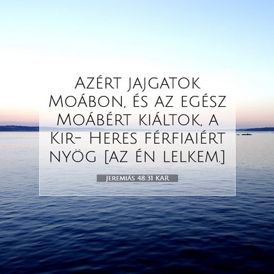 Picture 07 - Jeremiás 48:31 KAR - Azért jajgatok Moábon, és az egész Moábért - Bible Verse Picture