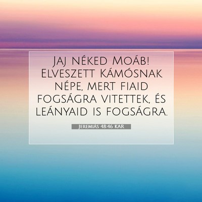 Picture 07 - Jeremiás 48:46 KAR - Jaj néked Moáb! Elveszett Kámósnak népe, - Bible Verse Picture