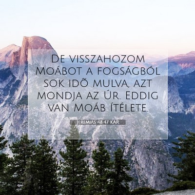 Picture 07 - Jeremiás 48:47 KAR - De visszahozom Moábot a fogságból sok idõ - Bible Verse Picture