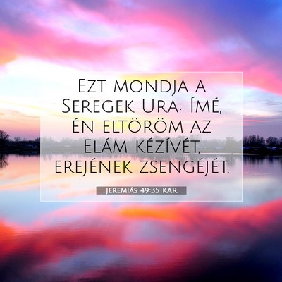 Picture 07 - Jeremiás 49:35 KAR - Ezt mondja a Seregek Ura: Ímé, én eltöröm az - Bible Verse Picture