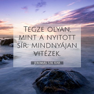Picture 07 - Jeremiás 5:16 KAR - Tegze olyan, mint a nyitott sír; mindnyájan - Bible Verse Picture