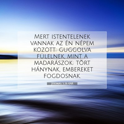 Picture 07 - Jeremiás 5:26 KAR - Mert istentelenek vannak az én népem között; - Bible Verse Picture