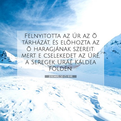 Picture 07 - Jeremiás 50:25 KAR - Felnyitotta az Úr az õ tárházát, és - Bible Verse Picture
