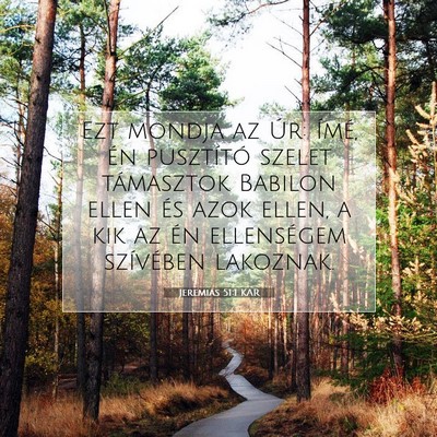 Picture 07 - Jeremiás 51:1 KAR - Ezt mondja az Úr: Ímé, én pusztító szelet - Bible Verse Picture