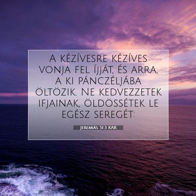 Picture 07 - Jeremiás 51:3 KAR - A kézívesre kézíves vonja fel íjját, és - Bible Verse Picture