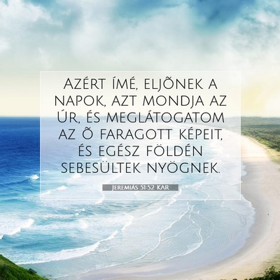 Picture 07 - Jeremiás 51:52 KAR - Azért ímé, eljõnek a napok, azt mondja az - Bible Verse Picture