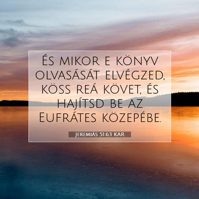 Picture 07 - Jeremiás 51:63 KAR - És mikor e könyv olvasását elvégzed, köss - Bible Verse Picture