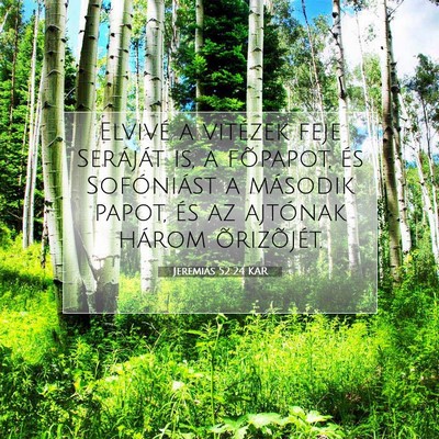 Picture 07 - Jeremiás 52:24 KAR - Elvivé a vitézek feje Seráját is, a fõpapot, - Bible Verse Picture
