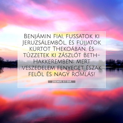 Picture 07 - Jeremiás 6:1 KAR - Benjámin fiai, fussatok ki Jeruzsálembõl, és - Bible Verse Picture