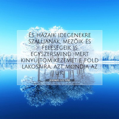 Picture 07 - Jeremiás 6:12 KAR - És házaik idegenekre szálljanak, mezõik és - Bible Verse Picture