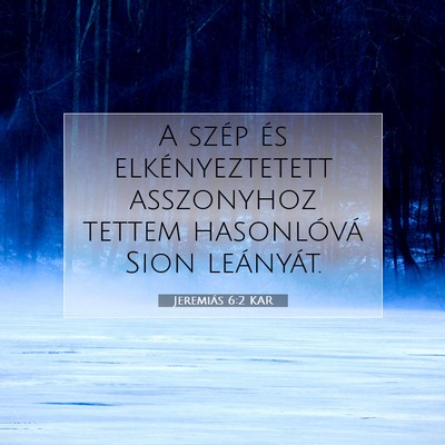 Picture 07 - Jeremiás 6:2 KAR - A szép és elkényeztetett asszonyhoz tettem - Bible Verse Picture