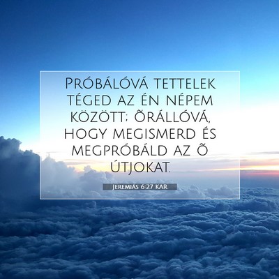 Picture 07 - Jeremiás 6:27 KAR - Próbálóvá tettelek téged az én népem - Bible Verse Picture