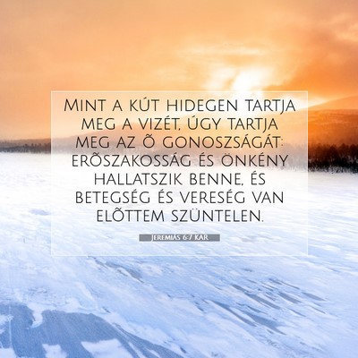 Picture 07 - Jeremiás 6:7 KAR - Mint a kút hidegen tartja meg a vizét, úgy - Bible Verse Picture