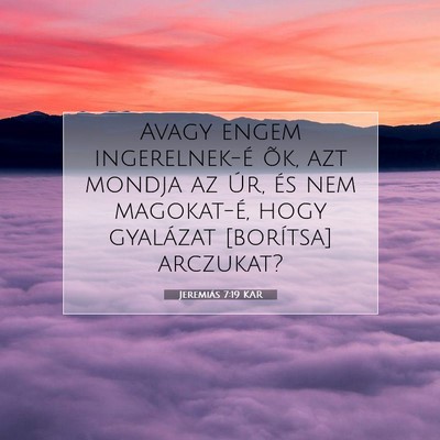 Picture 07 - Jeremiás 7:19 KAR - Avagy engem ingerelnek-é õk, azt mondja az Úr, - Bible Verse Picture