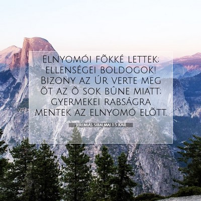 Picture 07 - Jeremiás siralmai 1:5 KAR - Elnyomói fõkké lettek; ellenségei boldogok! - Bible Verse Picture