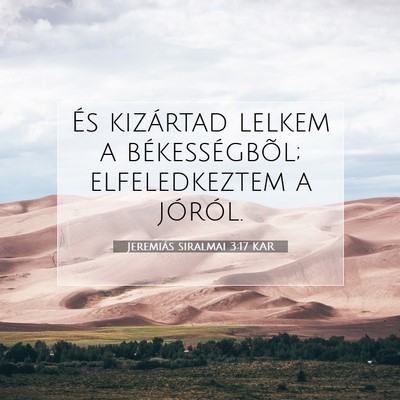 Picture 07 - Jeremiás siralmai 3:17 KAR - És kizártad lelkem a békességbõl; - Bible Verse Picture