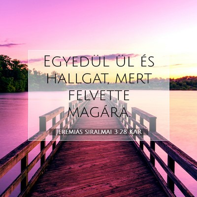 Picture 07 - Jeremiás siralmai 3:28 KAR - Egyedül ül és hallgat, mert felvette - Bible Verse Picture