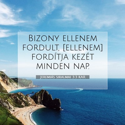 Picture 07 - Jeremiás siralmai 3:3 KAR - Bizony ellenem fordult, [ellenem] fordítja - Bible Verse Picture