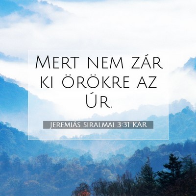 Picture 07 - Jeremiás siralmai 3:31 KAR - Mert nem zár ki örökre az - Bible Verse Picture