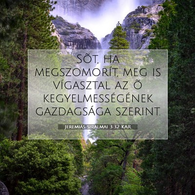 Picture 07 - Jeremiás siralmai 3:32 KAR - Sõt, ha megszomorít, meg is vígasztal az õ - Bible Verse Picture